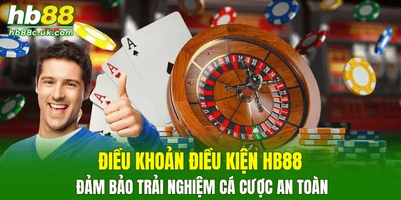 Điều khoản điều kiện HB88 đảm bảo trải nghiệm cá cược an toàn
