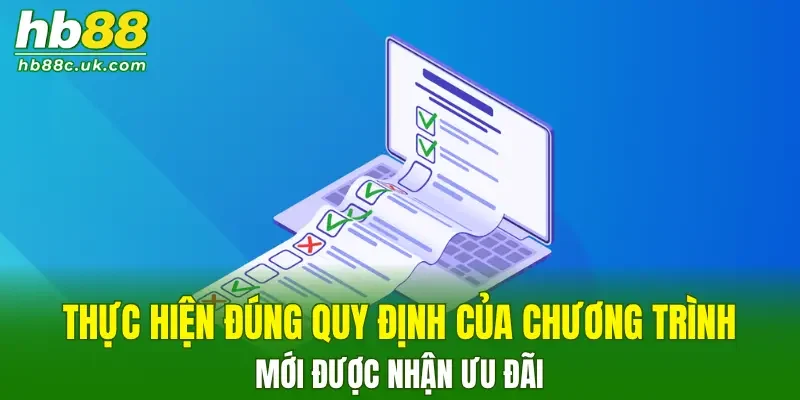 Thực hiện đúng quy định của chương trình mới được nhận ưu đãi